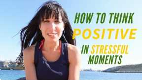 How to think Positive and Stay Calm in stressful moments!