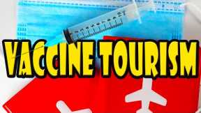VACCINE TOURISM: It's REAL & Coming SOON