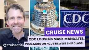 NEWS: CDC Loosens Mask Restrictions; Norwegian Reveals NEW Ship Class (VIDEO )