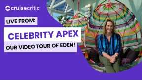 LIVE: Cruise Critic is Onboard Celebrity Apex -- Eden