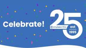 Cruise Critic 2021: Cheers to 25 Years!