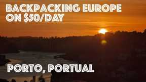 Backpacking Europe on $50/day | 2 Days in Porto | Portugal