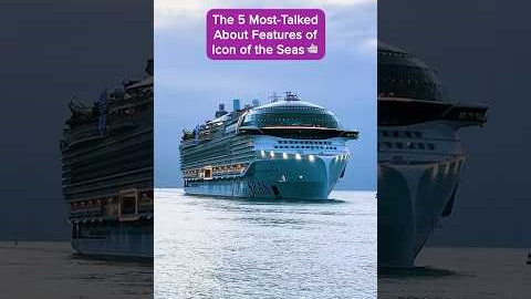 5 most talked about features of Icon of the Seas