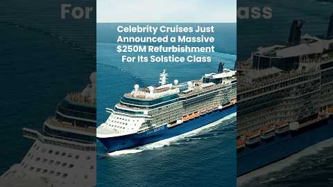 Celebrity Cruises Announces $250M Refurbishment for Solstice Class Ships