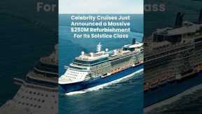 Celebrity Cruises Announces $250M Refurbishment for Solstice Class Ships