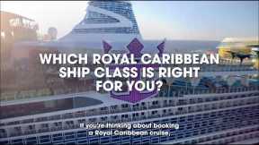 Which Royal Caribbean Ship Class Is Right For You?